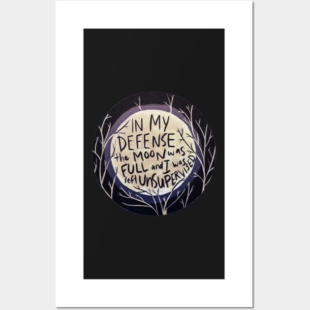 In my defense the moon was full and I was left unsupervised Wall Art by meganellyse